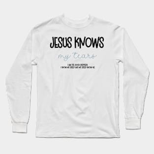 Jesus Knows My Tears (black script) Long Sleeve T-Shirt